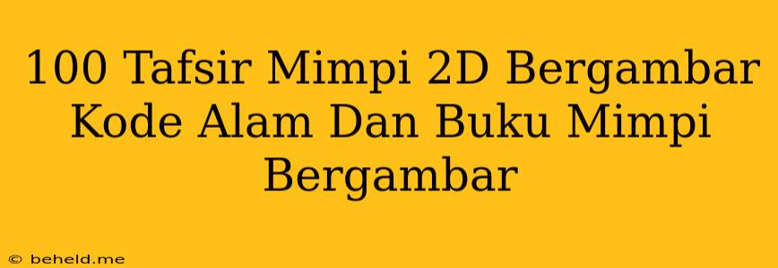 100 Tafsir Mimpi 2D Bergambar Kode Alam Dan Buku Mimpi Bergambar