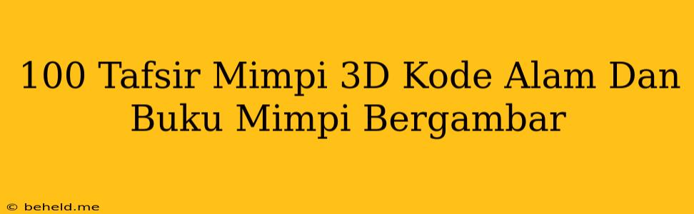 100 Tafsir Mimpi 3D Kode Alam Dan Buku Mimpi Bergambar