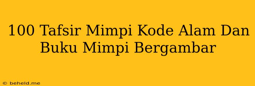 100 Tafsir Mimpi Kode Alam Dan Buku Mimpi Bergambar