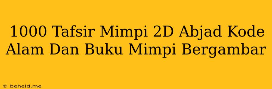 1000 Tafsir Mimpi 2D Abjad Kode Alam Dan Buku Mimpi Bergambar