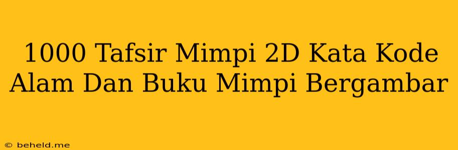 1000 Tafsir Mimpi 2D Kata Kode Alam Dan Buku Mimpi Bergambar