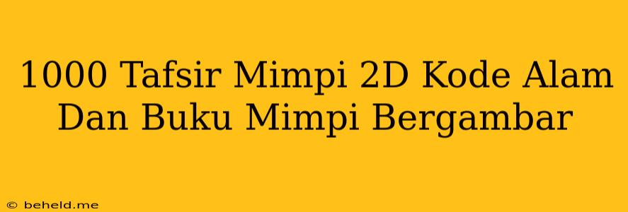 1000 Tafsir Mimpi 2D Kode Alam Dan Buku Mimpi Bergambar