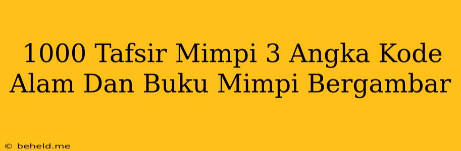 1000 Tafsir Mimpi 3 Angka Kode Alam Dan Buku Mimpi Bergambar