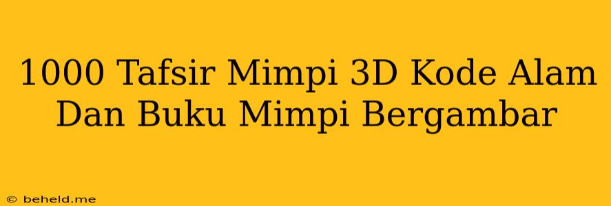 1000 Tafsir Mimpi 3D Kode Alam Dan Buku Mimpi Bergambar