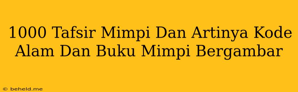 1000 Tafsir Mimpi Dan Artinya Kode Alam Dan Buku Mimpi Bergambar