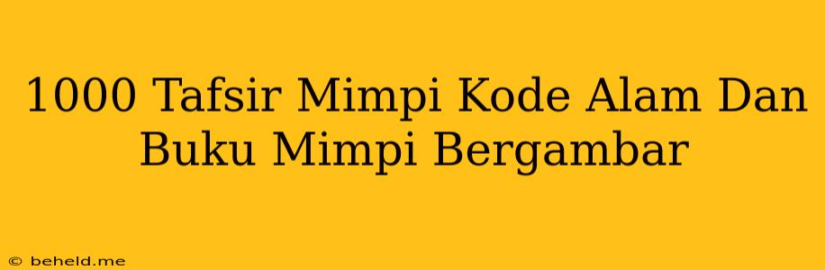 1000 Tafsir Mimpi Kode Alam Dan Buku Mimpi Bergambar