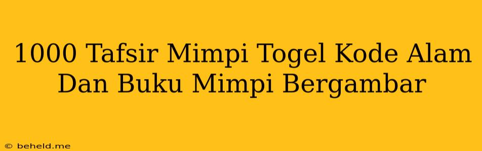 1000 Tafsir Mimpi Togel Kode Alam Dan Buku Mimpi Bergambar