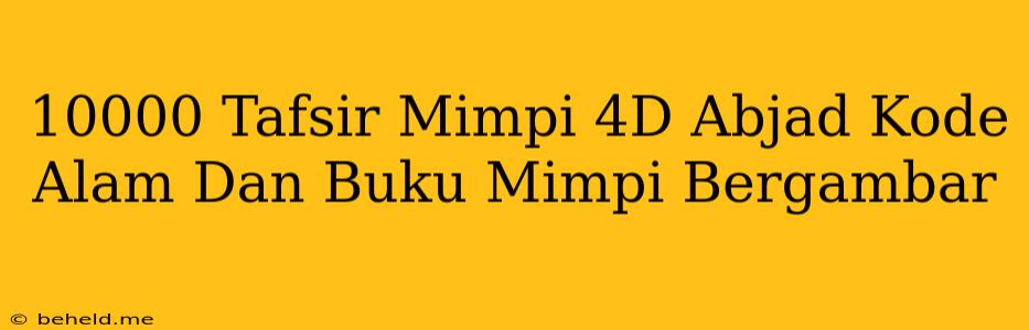 10000 Tafsir Mimpi 4D Abjad Kode Alam Dan Buku Mimpi Bergambar