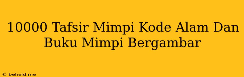 10000 Tafsir Mimpi Kode Alam Dan Buku Mimpi Bergambar