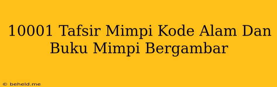 10001 Tafsir Mimpi Kode Alam Dan Buku Mimpi Bergambar