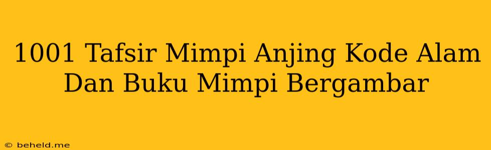 1001 Tafsir Mimpi Anjing Kode Alam Dan Buku Mimpi Bergambar