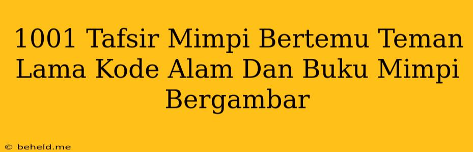 1001 Tafsir Mimpi Bertemu Teman Lama Kode Alam Dan Buku Mimpi Bergambar