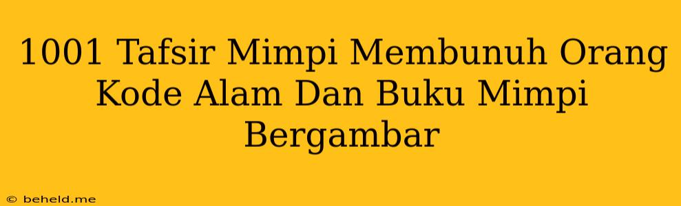 1001 Tafsir Mimpi Membunuh Orang Kode Alam Dan Buku Mimpi Bergambar