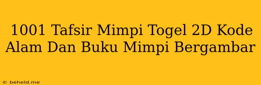 1001 Tafsir Mimpi Togel 2D Kode Alam Dan Buku Mimpi Bergambar