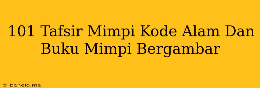 101 Tafsir Mimpi Kode Alam Dan Buku Mimpi Bergambar