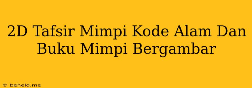 2D Tafsir Mimpi Kode Alam Dan Buku Mimpi Bergambar