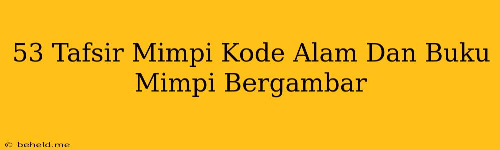 53 Tafsir Mimpi Kode Alam Dan Buku Mimpi Bergambar