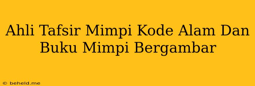 Ahli Tafsir Mimpi Kode Alam Dan Buku Mimpi Bergambar