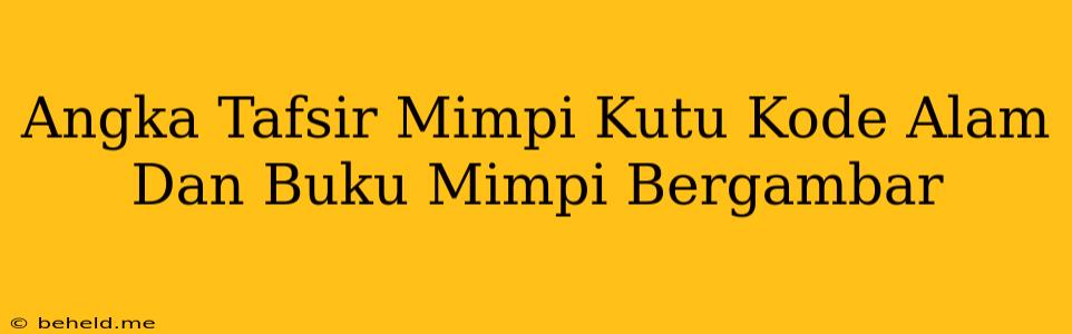 Angka Tafsir Mimpi Kutu Kode Alam Dan Buku Mimpi Bergambar