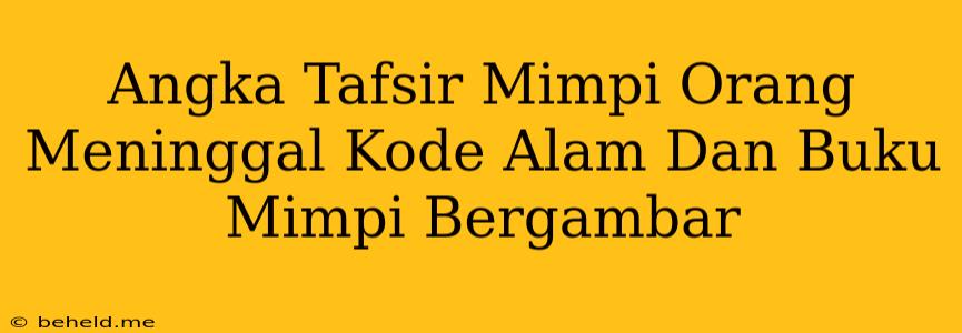 Angka Tafsir Mimpi Orang Meninggal Kode Alam Dan Buku Mimpi Bergambar