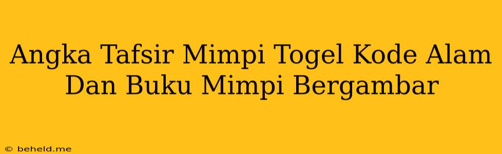 Angka Tafsir Mimpi Togel Kode Alam Dan Buku Mimpi Bergambar