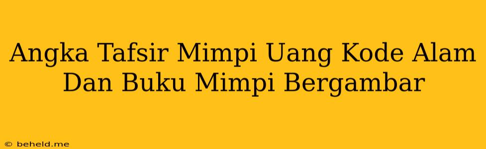 Angka Tafsir Mimpi Uang Kode Alam Dan Buku Mimpi Bergambar