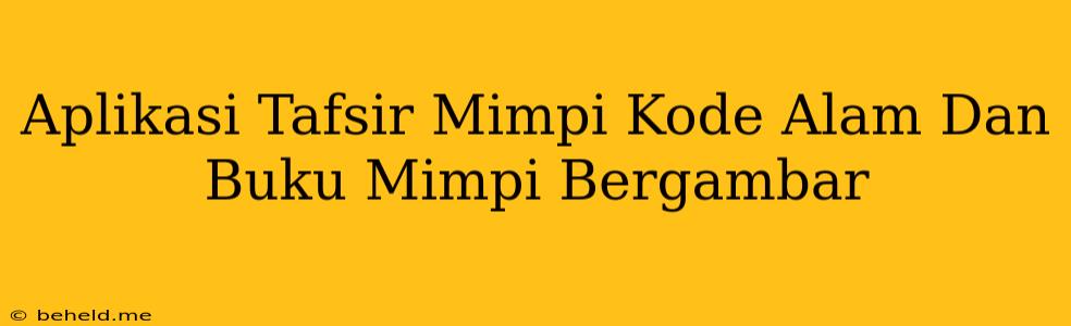 Aplikasi Tafsir Mimpi Kode Alam Dan Buku Mimpi Bergambar