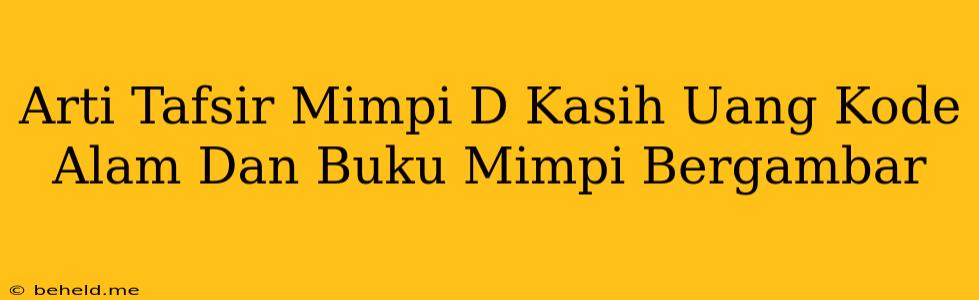 Arti Tafsir Mimpi D Kasih Uang Kode Alam Dan Buku Mimpi Bergambar