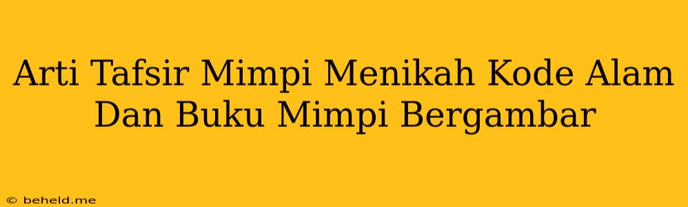 Arti Tafsir Mimpi Menikah Kode Alam Dan Buku Mimpi Bergambar