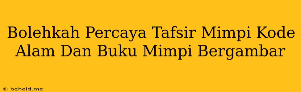 Bolehkah Percaya Tafsir Mimpi Kode Alam Dan Buku Mimpi Bergambar