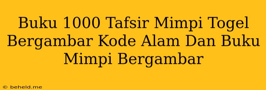 Buku 1000 Tafsir Mimpi Togel Bergambar Kode Alam Dan Buku Mimpi Bergambar