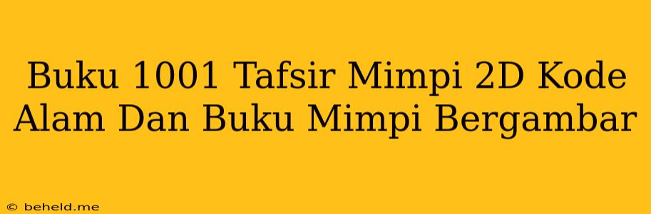 Buku 1001 Tafsir Mimpi 2D Kode Alam Dan Buku Mimpi Bergambar