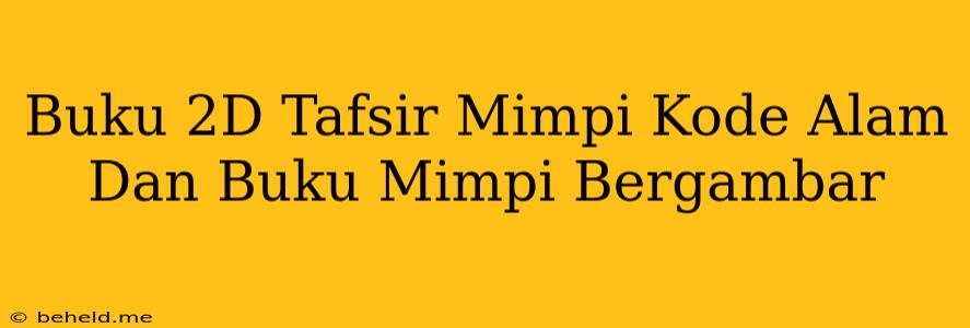 Buku 2D Tafsir Mimpi Kode Alam Dan Buku Mimpi Bergambar