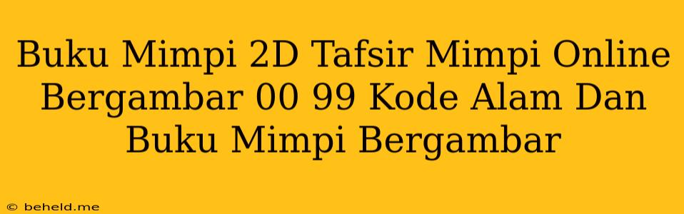 Buku Mimpi 2D Tafsir Mimpi Online Bergambar 00 99 Kode Alam Dan Buku Mimpi Bergambar