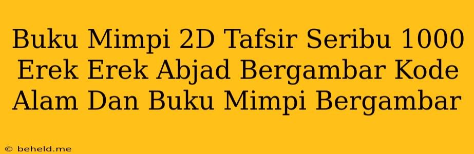 Buku Mimpi 2D Tafsir Seribu 1000 Erek Erek Abjad Bergambar Kode Alam Dan Buku Mimpi Bergambar