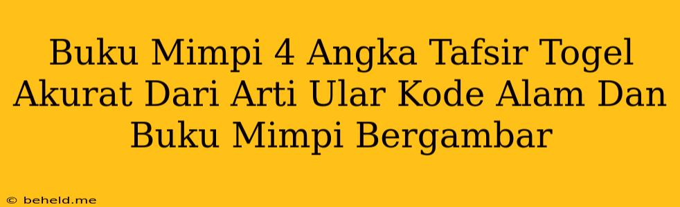 Buku Mimpi 4 Angka Tafsir Togel Akurat Dari Arti Ular Kode Alam Dan Buku Mimpi Bergambar