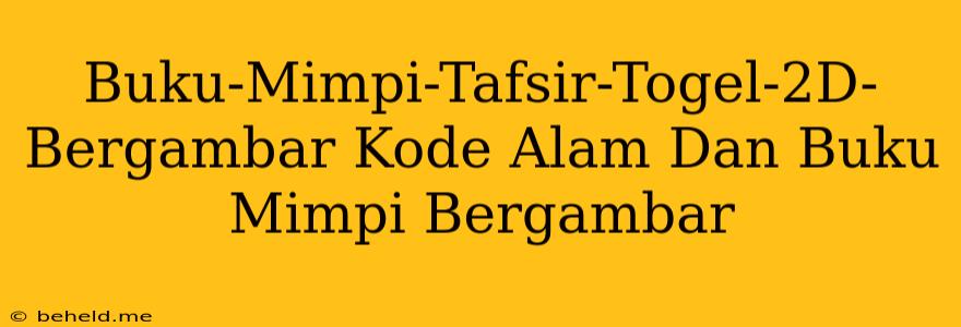 Buku-Mimpi-Tafsir-Togel-2D-Bergambar Kode Alam Dan Buku Mimpi Bergambar