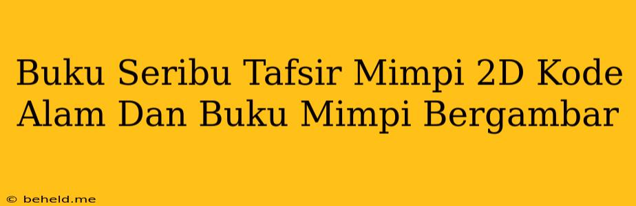 Buku Seribu Tafsir Mimpi 2D Kode Alam Dan Buku Mimpi Bergambar