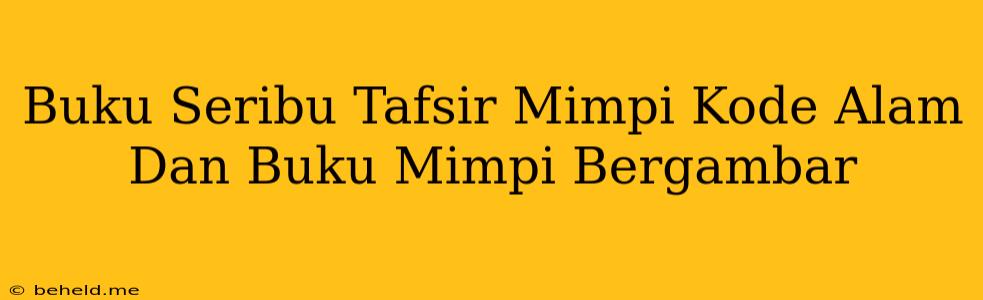 Buku Seribu Tafsir Mimpi Kode Alam Dan Buku Mimpi Bergambar