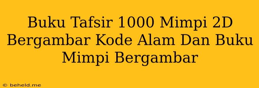 Buku Tafsir 1000 Mimpi 2D Bergambar Kode Alam Dan Buku Mimpi Bergambar