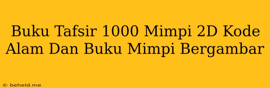 Buku Tafsir 1000 Mimpi 2D Kode Alam Dan Buku Mimpi Bergambar