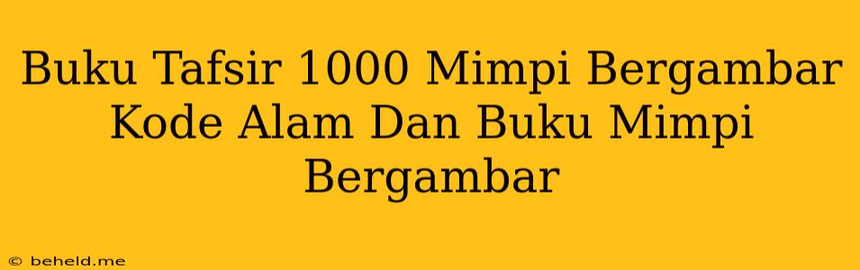 Buku Tafsir 1000 Mimpi Bergambar Kode Alam Dan Buku Mimpi Bergambar