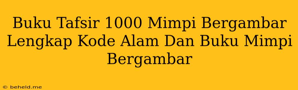 Buku Tafsir 1000 Mimpi Bergambar Lengkap Kode Alam Dan Buku Mimpi Bergambar