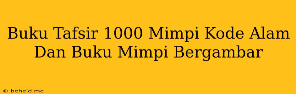 Buku Tafsir 1000 Mimpi Kode Alam Dan Buku Mimpi Bergambar