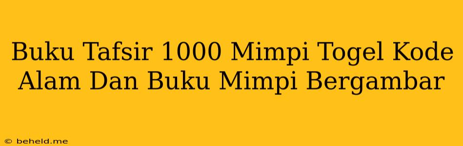 Buku Tafsir 1000 Mimpi Togel Kode Alam Dan Buku Mimpi Bergambar