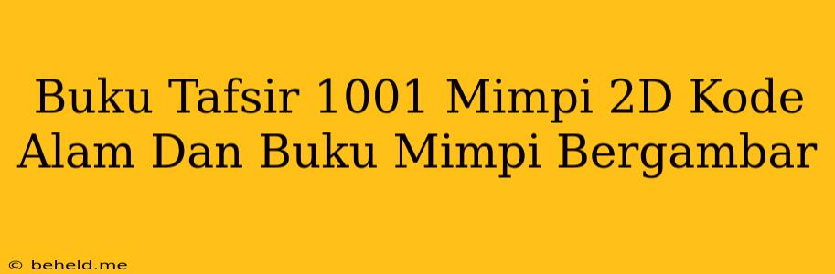 Buku Tafsir 1001 Mimpi 2D Kode Alam Dan Buku Mimpi Bergambar