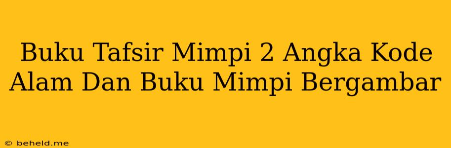 Buku Tafsir Mimpi 2 Angka Kode Alam Dan Buku Mimpi Bergambar