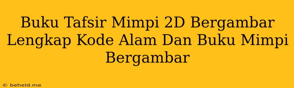 Buku Tafsir Mimpi 2D Bergambar Lengkap Kode Alam Dan Buku Mimpi Bergambar