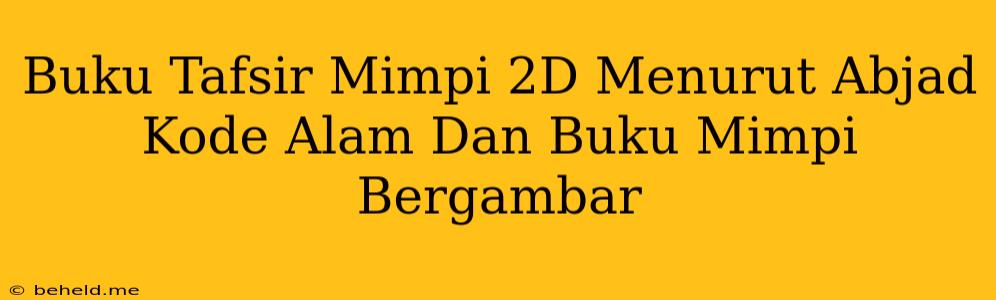 Buku Tafsir Mimpi 2D Menurut Abjad Kode Alam Dan Buku Mimpi Bergambar