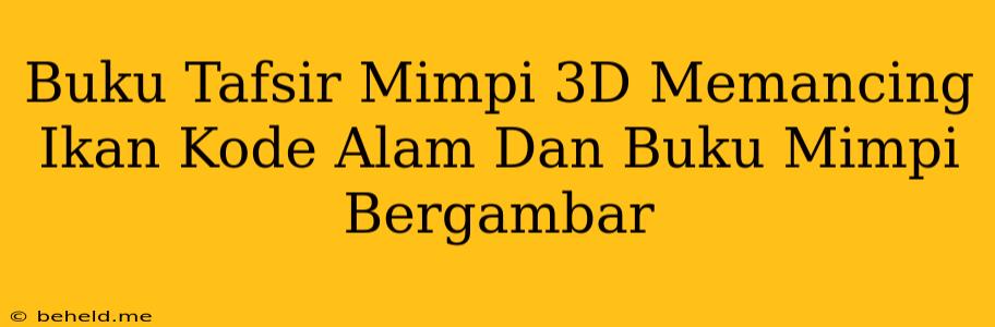 Buku Tafsir Mimpi 3D Memancing Ikan Kode Alam Dan Buku Mimpi Bergambar